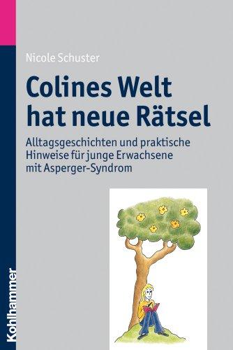 Colines Welt hat neue Rätsel  - Alltagsgeschichten und praktische Hinweise für junge Erwachsene mit Asperger-Syndrom