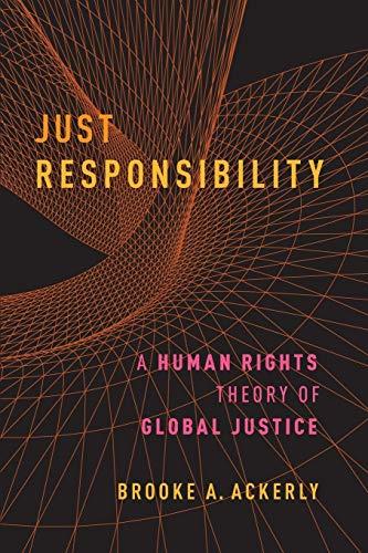 Just Responsibility: A Human Rights Theory of Global Justice