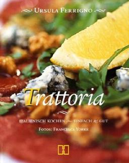 Trattoria: Italienisch Kochen  Einfach & Gut