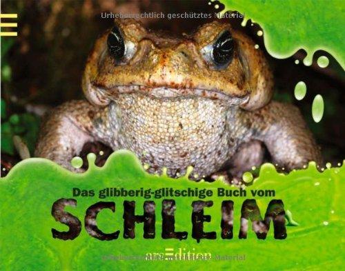 Das glibberig-glitschige Buch vom Schleim