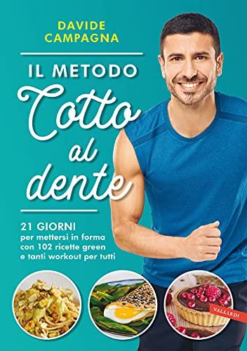 Il metodo Cotto al dente. 21 giorni per mettersi in forma con 102 ricette green e tanti workout per tutti