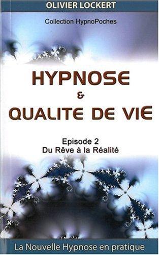 Hypnose & qualité de vie : du rêve à la réalité : l'hypnose Ericksonienne en pratique !