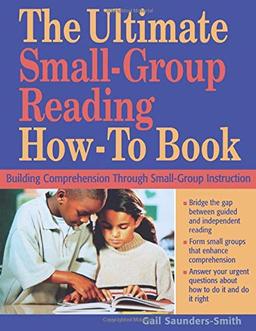 The Ultimate Small Group Reading How-to Book: Building Comprehension Through Small-Group Instruction