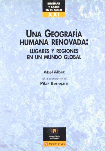 Una geografía humana renovada: lugares y regiones en un mundo global (Enseñar Y Saber En El Siglo Xx)