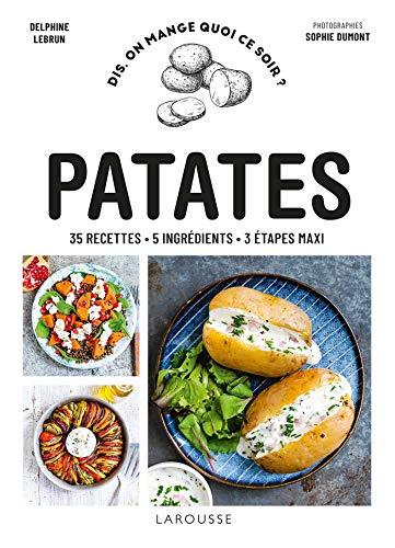 Patates : 35 recettes, 5 ingrédients, 3 étapes maxi