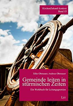 Gemeinde leiten in stürmischen Zeiten: Ein Werkbuch für Leitungsgremien