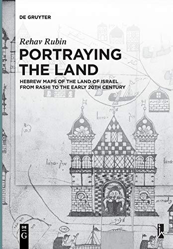 Portraying the Land: Hebrew Maps of the Land of Israel from Rashi to the Early 20th Century