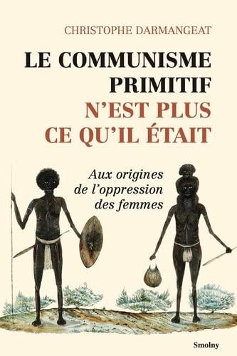 Le communisme primitif n'est plus ce qu'il était : aux origines de l'oppression des femmes