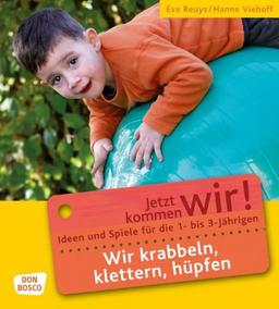 Wir krabbeln, klettern, hüpfen: Ideen und Spiele für die 1- bis 3-Jährigen. Jetzt kommen wir!