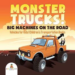 Monster Trucks! Big Machines on the Road - Vehicles for Kids Children's Transportation Books