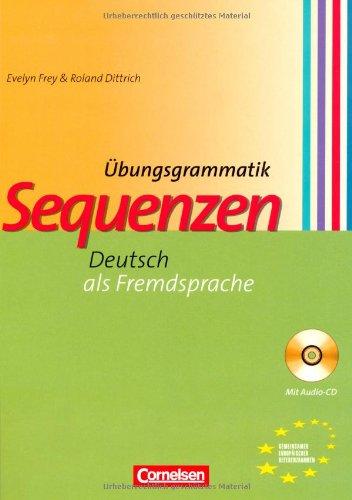 Sequenzen: Eine Übungsgrammatik zur deutschen Sprache. Grammatik mit Lösungsschlüssel und Audio-CD. Mit deutsch-englischem Glossar: Deutsch als ... Sprache für Anfänger mit Vorkenntnissen