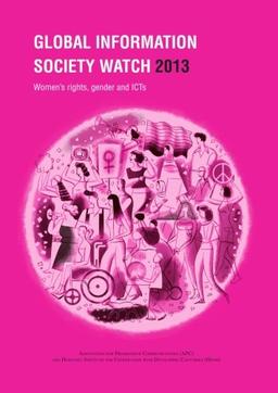 Global Information Society Watch 2013: Women's rights, gender and ICTs