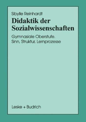 Didaktik der Sozialwissenschaften: Gymnasiale Oberstufe. Sinn, Struktur, Lernprozesse (Schriften zur Politischen Didaktik) (German Edition): 29