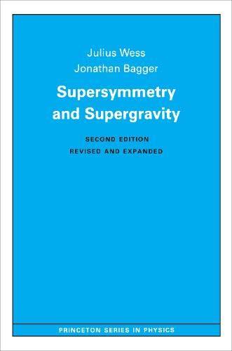 Supersymmetry and Supergravity: Revised Edition (Princeton Series in Physics)