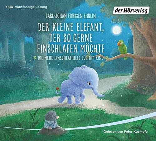 Der kleine Elefant, der so gerne einschlafen möchte: Die neue Einschlafhilfe für Ihr Kind - Die weltweit erfolgreiche Methode