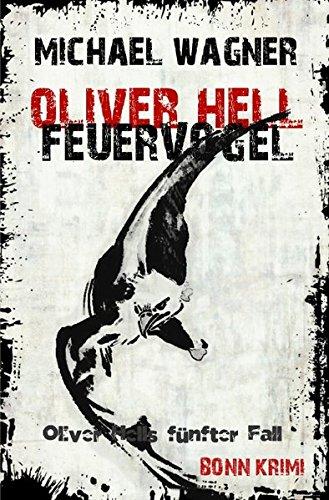 Oliver Hell/Oliver Hell - Feuervogel: Bonn - Krimi: Oliver Hells fünfter Fall