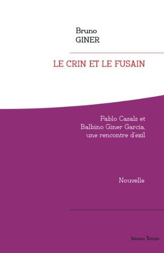 Le crin et le fusain : Pablo Casals et Balbino Giner Garcia, une rencontre d'exil : nouvelle