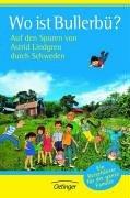 Wo ist Bullerbü? Auf den Spuren von Astrid Lindgren durch Schweden. Ein Reiseführer für die ganze Familie