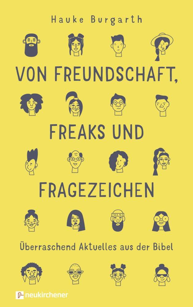 Von Freundschaft, Freaks und Fragezeichen: Überraschend Aktuelles aus der Bibel