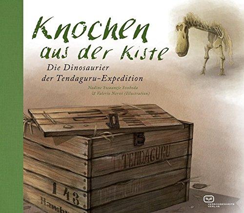 Knochen aus der Kiste: Die Dinosaurier der Tendaguru-Expedition