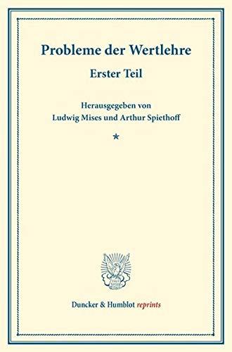 Probleme der Wertlehre.: Erster Teil. (Schriften des Vereins für Sozialpolitik 183-1). (Duncker & Humblot reprints, Band 183)