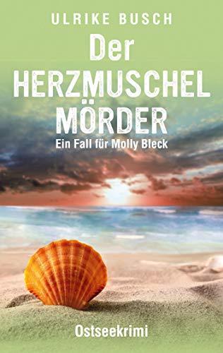 Der Herzmuschelmörder: Ostseekrimi (Ein Fall für Molly Bleck)