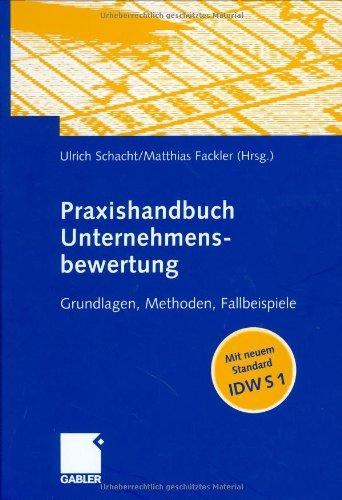 Praxishandbuch Unternehmensbewertung: Grundlagen, Methoden, Fallbeispiele