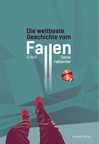 Die weltbeste Geschichte vom Fallen: Roman