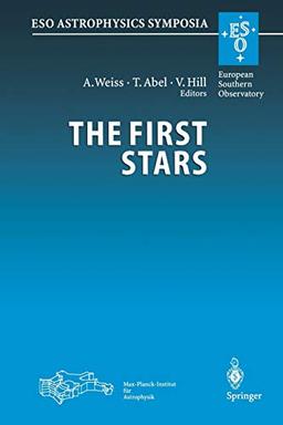 The First Stars: Proceedings of the MPA/ESO Workshop Held at Garching, Germany, 4-6 August 1999 (ESO Astrophysics Symposia)