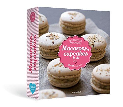 Macarons, cupcakes & cie : 150 recettes délicieuses