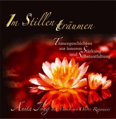 Im Stillen träumen. CD: Trancegeschichten zur inneren Stärkung und Selbstentfaltung. Mit Musik von Oliver Rajamani