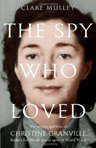 The Spy Who Loved: The Secrets and Lives of Christine Granville