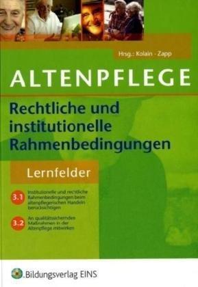 Rechtliche und institutionelle Rahmenbedingungen in der Altenpflege. Lernfelder 3.1 und 3.2. Lehr-/Fachbuch