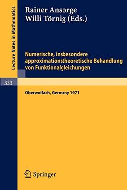 Numerische, insbesondere approximationstheoretische Behandlung von Funktionalgleichungen: Vorträge einer Tagung im Mathematischen Forschungsinstitut ... (Lecture Notes in Mathematics, 333, Band 333)