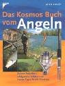 Das Kosmos Buch vom Angeln: Sichere Techniken, erfolgreiche Taktiken und Insider-Tipps für alle Gewässer