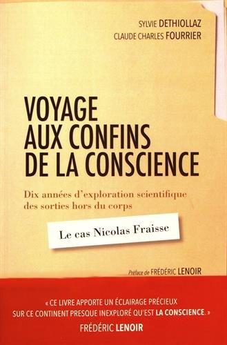 Voyage aux confins de la conscience : dix années d'exploration scientifique des sorties hors du corps : le cas Nicolas Fraisse