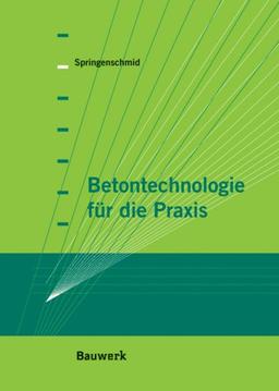 Betontechnologie für die Praxis