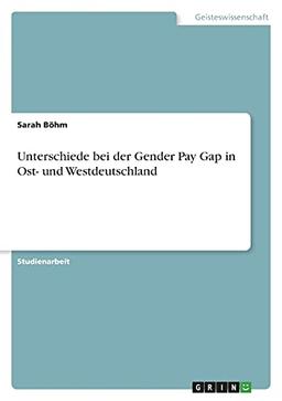 Unterschiede bei der Gender Pay Gap in Ost- und Westdeutschland