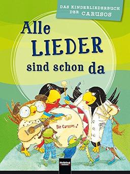 Alle Lieder sind schon da: Das Kinderliederbuch der Carusos