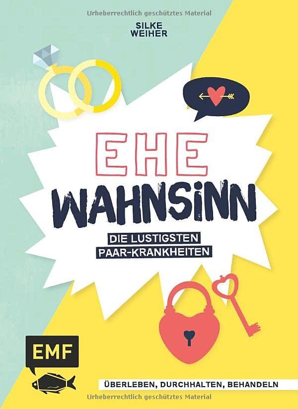 Ehe-Wahnsinn!: Überleben, durchhalten, behandeln – die lustigsten Paar-Krankheiten von der Wirtschaftswunde bis zur Familien-Intoleranz – Perfekt als Hochzeitsgeschenk