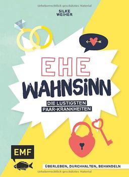 Ehe-Wahnsinn!: Überleben, durchhalten, behandeln – die lustigsten Paar-Krankheiten von der Wirtschaftswunde bis zur Familien-Intoleranz – Perfekt als Hochzeitsgeschenk