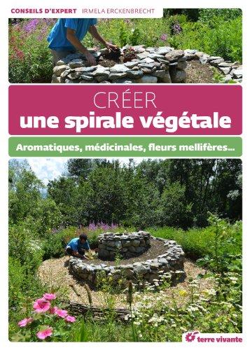 Créez une spirale végétale : aromatiques, médicinales, fleurs mellifères...