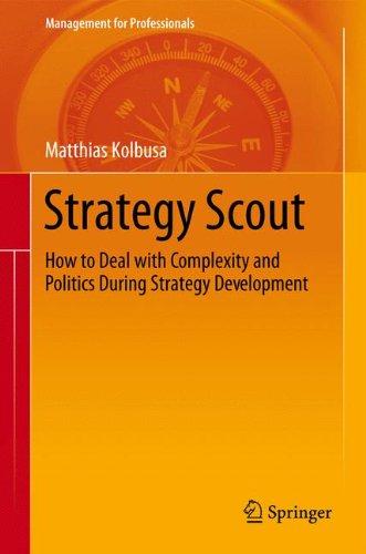 Strategy Scout: How to Deal with Complexity and Politics During Strategy Development (Management for Professionals)