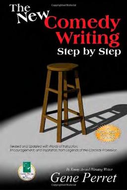 The New Comedy Writing Step by Step: Revised and Updated with Words of Instruction, Encouragement, and Inspiration from Legends of the Comedy Professi