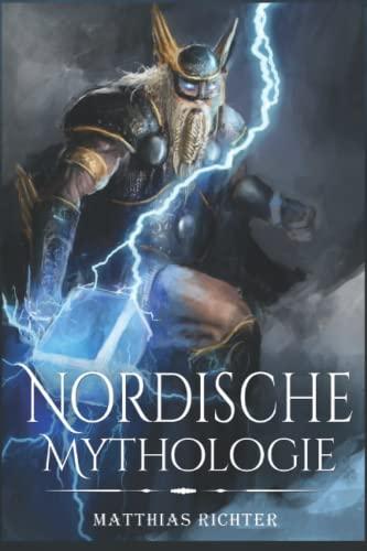 Nordische Mythologie: Dieses Buch enthält Heldensagen, Mythen und Sagen, Göttersagen, Figuren und Wesen der Altnordischen