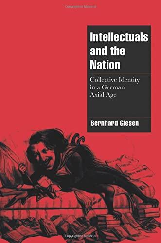 Intellectuals and the Nation: Collective Identity in an Axial Age (Cambridge Cultural Social Studies)