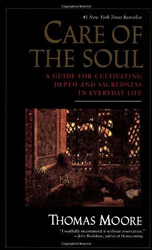 Care of the Soul: A Guide for Cultivating Depth and Sacredness in Everyday Life