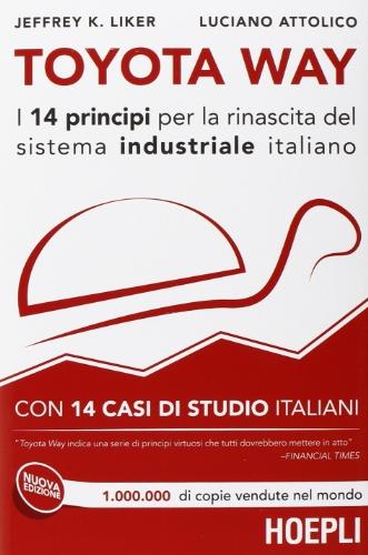 Toyota Way. I 14 principi per la rinascita del sistema industriale italiano. Con 14 casi di studio italiani