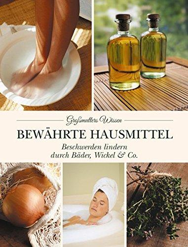 Bewährte Hausmittel: Beschwerden lindern durch Bäder, Wickel & Co.