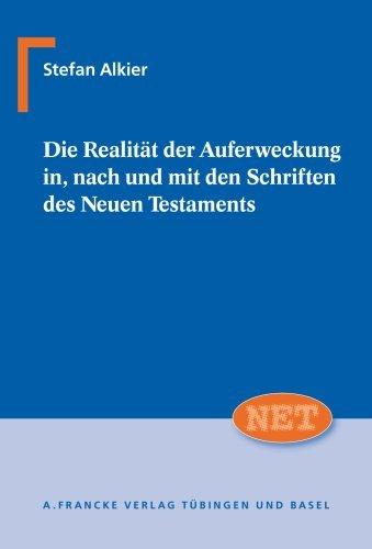 Die Realität der Auferweckung in, nach und mit den Schriften des Neuen Testaments